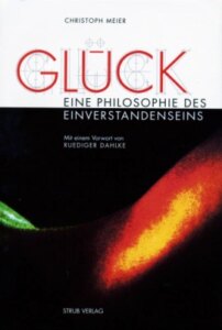 Glück – Eine Philosophie des Einverstandenseins