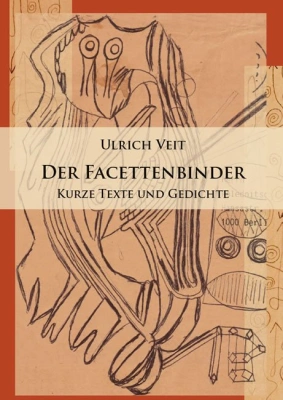 Der Facettenbinder. Kurze Texte und Gedichte