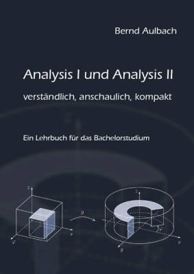 Analysis I und Analysis II verständlich, anschaulich, kompakt