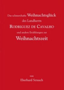 Das schmerzhafte Weihnachtsglück des Landherrn Rodriguez de Cavalho und andere E