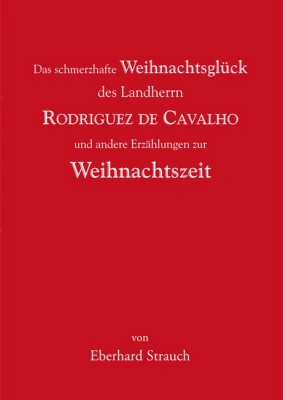 Das schmerzhafte Weihnachtsglück des Landherrn Rodriguez de Cavalho und andere E