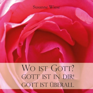 Wo ist Gott? Gott ist in dir! Gott ist überall.