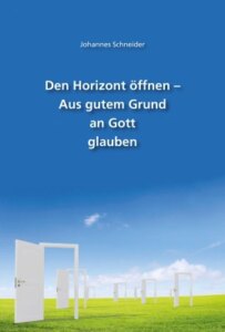 Den Horizont öffnen – Aus gutem Grund an Gott glauben