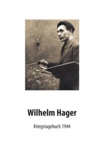 Wilhelm Hager – Kriegstagebuch 1944