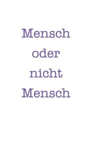 Mensch oder nicht Mensch