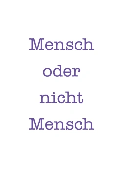 Mensch oder nicht Mensch