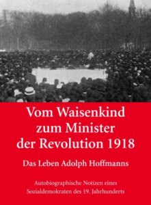 Vom Waisenkind zum Minister der Revolution 1918 – Das Leben Adolph Hoffmanns
