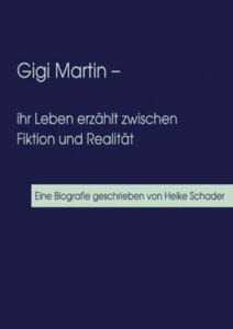 Gigi Martin – ihr Leben erzählt zwischen Fiktion und Realität /Mauern aus Schlei