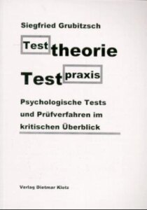 Testtheorie – Testpraxis. Psychologische Tests und Prüfverfahren im kritischen Ü