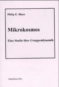 Mikrokosmos. Eine Studie über Gruppendynamik / Mikrokosmos. Eine Studie über Gru