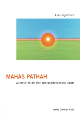 Mahas Pathah: Aufbruch in die Welt des ungebrochenen Lichts