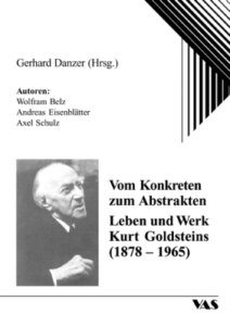 Vom Konkreten zum Abstrakten – Leben und Werk Kurt Goldsteins (1878-1965)