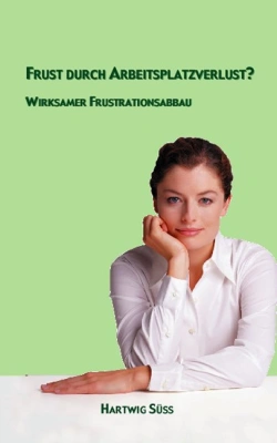 Frust durch Arbeitsplatzverlust?