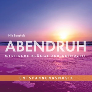 Entspannungsmusik: ABENDRUH – Mystische Klänge zur Abendzeit