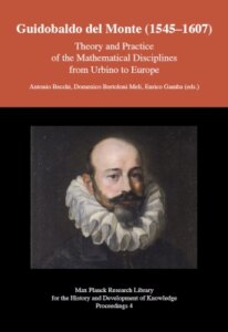 Guidobaldo del Monte (1545 1607) – Theory and Practice of the Mathematical Disci