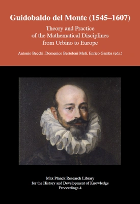 Guidobaldo del Monte (1545 1607) - Theory and Practice of the Mathematical Disci