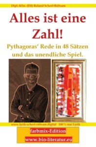 Alles ist eine Zahl! Pythagoras‘ Rede in 48 Sätzen und das unendliche Spiel.