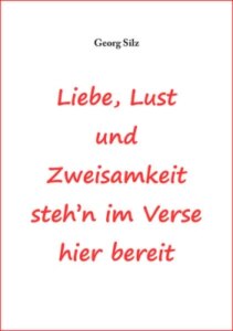Liebe, Lust und Zweisamkeit steh´n im Verse hier bereit