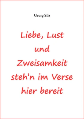 Liebe, Lust und Zweisamkeit steh´n im Verse hier bereit