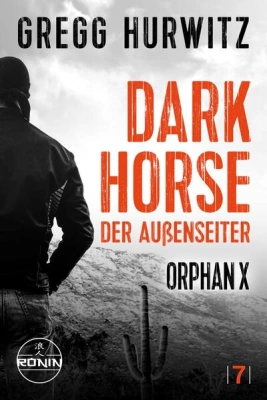 Dark Horse. Der Außenseiter. Ein Orphan X Thriller von Gregg Hurwitz