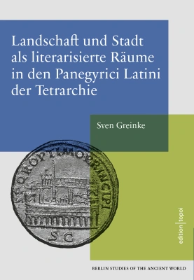 Landschaft und Stadt als literarisierte Räume in den Panegyrici Latini der Tetra
