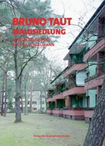 Buchcover: Bruno Taut - Waldsiedlung – Martin Zellerhoff, Katja Sengelmann, Caroline Senftleben; 2025. ISBN 9783967031584