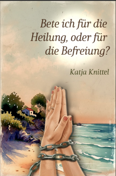 Bete ich für die Heilung, oder für die Befreiung?