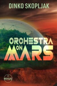 Buchcover: Orchestra on Mars. Eine Welt, in der die Wahrheit begraben wurde. – Dinko Skopljak; 2026. ISBN 9783989556447