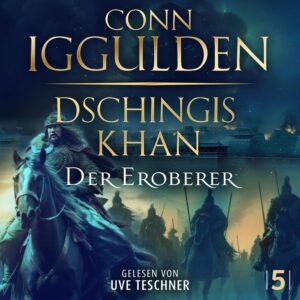Buchcover: Dschingis Khan – Der Eroberer – Conn Iggulden, Uve Teschner; 2027. ISBN 9783989550681